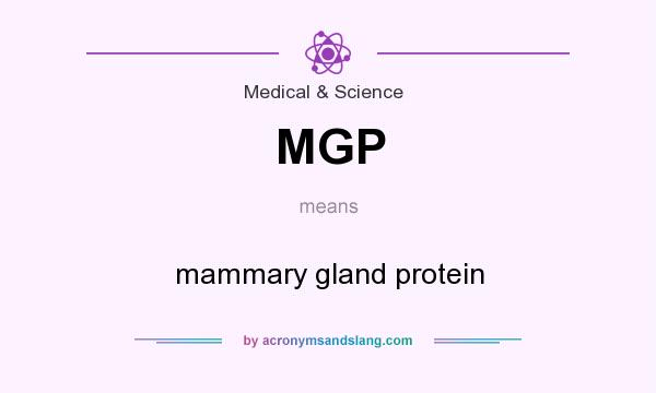 What does MGP mean? It stands for mammary gland protein