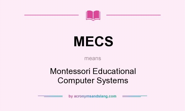 What does MECS mean? It stands for Montessori Educational Computer Systems