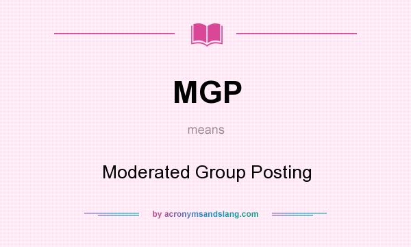 What does MGP mean? It stands for Moderated Group Posting