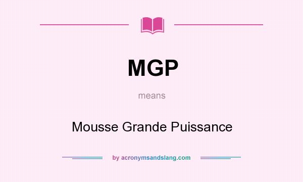 What does MGP mean? It stands for Mousse Grande Puissance