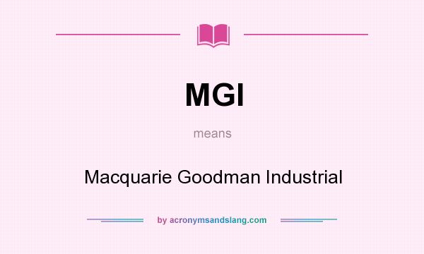 What does MGI mean? It stands for Macquarie Goodman Industrial