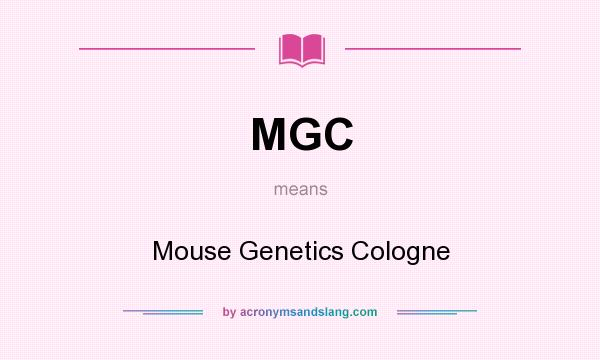 What does MGC mean? It stands for Mouse Genetics Cologne