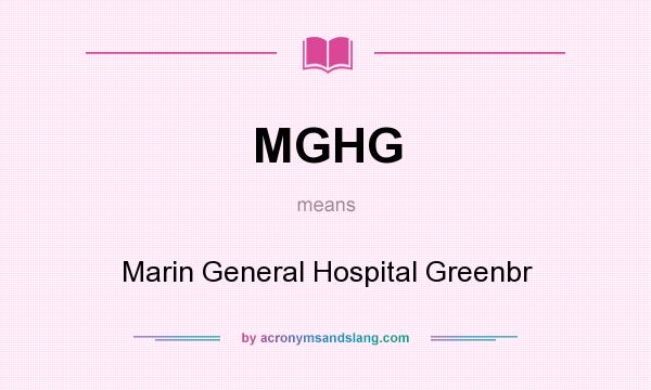 What does MGHG mean? It stands for Marin General Hospital Greenbr