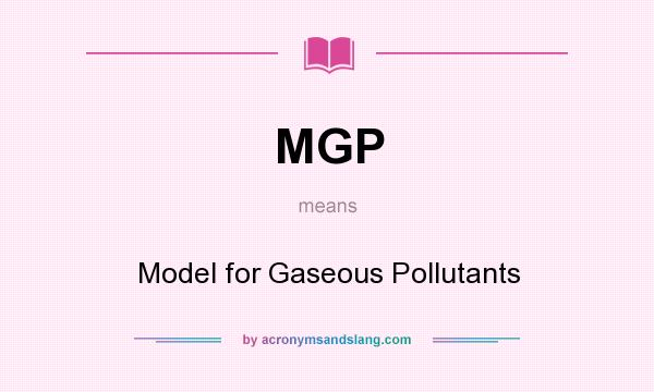 What does MGP mean? It stands for Model for Gaseous Pollutants
