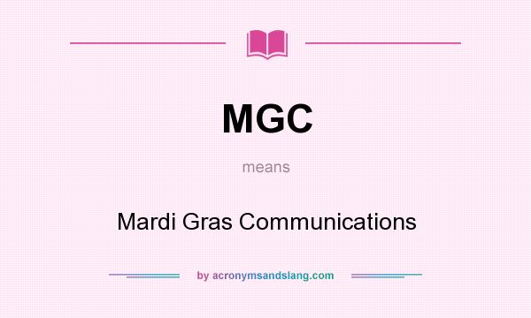 What does MGC mean? It stands for Mardi Gras Communications