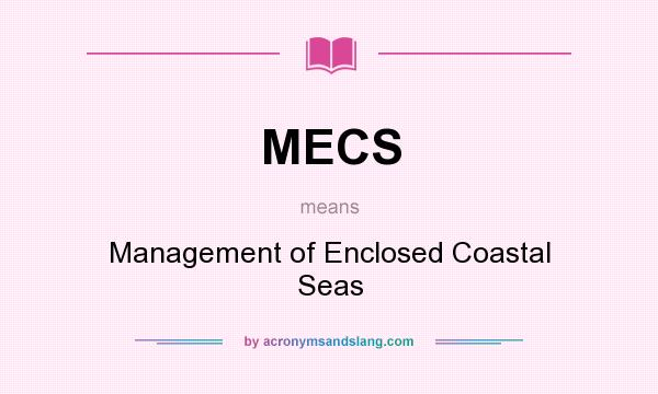 What does MECS mean? It stands for Management of Enclosed Coastal Seas