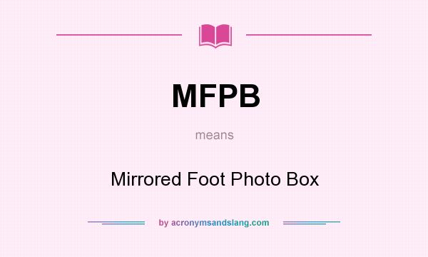 What does MFPB mean? It stands for Mirrored Foot Photo Box