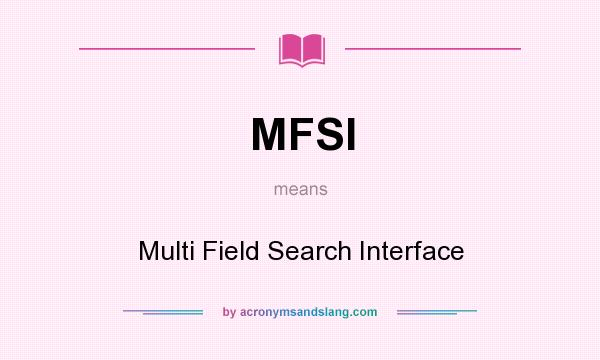 What does MFSI mean? It stands for Multi Field Search Interface