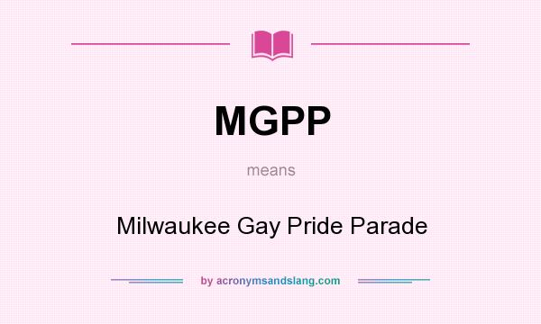 What does MGPP mean? It stands for Milwaukee Gay Pride Parade