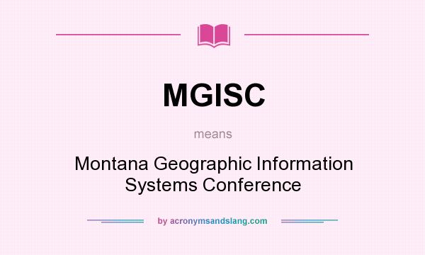 What does MGISC mean? It stands for Montana Geographic Information Systems Conference