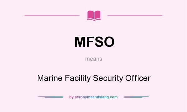 What does MFSO mean? It stands for Marine Facility Security Officer