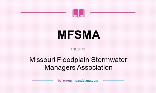 What does MFSMA mean? It stands for Missouri Floodplain Stormwater Managers Association