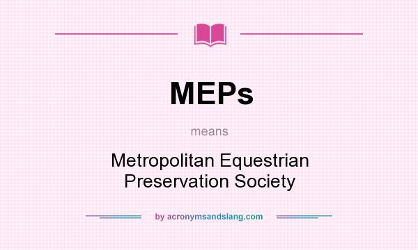What does MEPs mean? It stands for Metropolitan Equestrian Preservation Society