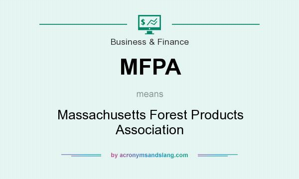 What does MFPA mean? It stands for Massachusetts Forest Products Association