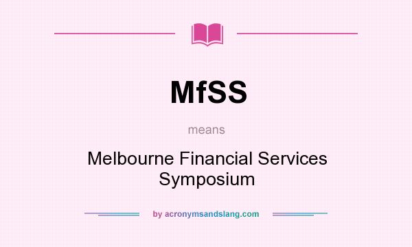 What does MfSS mean? It stands for Melbourne Financial Services Symposium