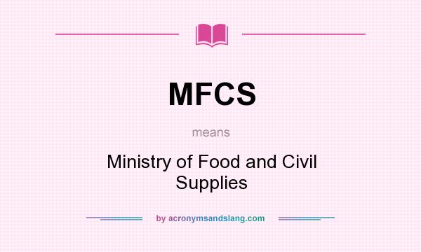 What does MFCS mean? It stands for Ministry of Food and Civil Supplies