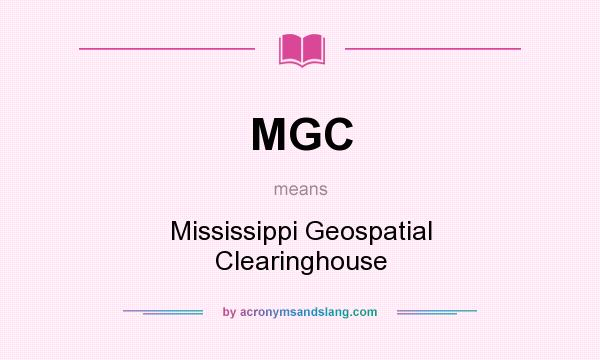 What does MGC mean? It stands for Mississippi Geospatial Clearinghouse