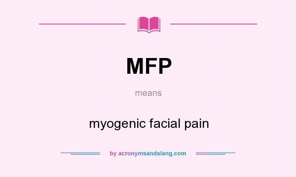 What does MFP mean? It stands for myogenic facial pain