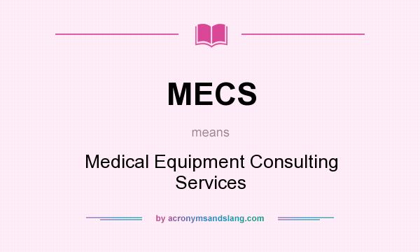 What does MECS mean? It stands for Medical Equipment Consulting Services