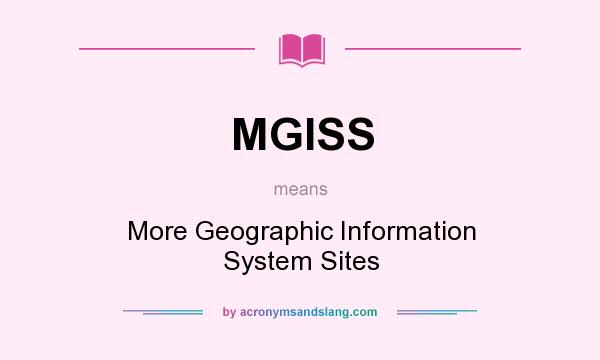 What does MGISS mean? It stands for More Geographic Information System Sites