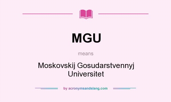 What does MGU mean? It stands for Moskovskij Gosudarstvennyj Universitet