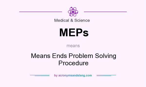 What does MEPs mean? It stands for Means Ends Problem Solving Procedure