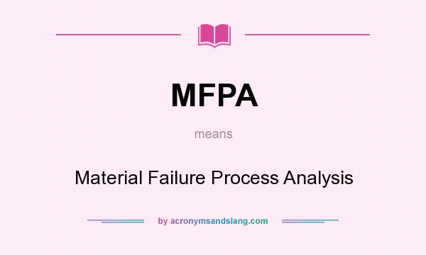 What does MFPA mean? It stands for Material Failure Process Analysis