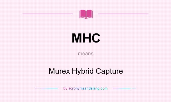 What does MHC mean? It stands for Murex Hybrid Capture