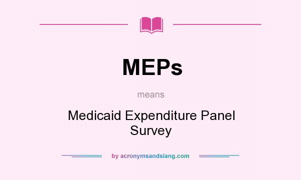 What does MEPs mean? It stands for Medicaid Expenditure Panel Survey