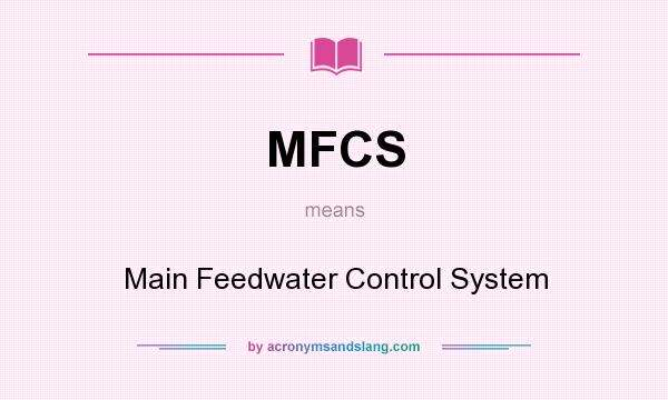 What does MFCS mean? It stands for Main Feedwater Control System