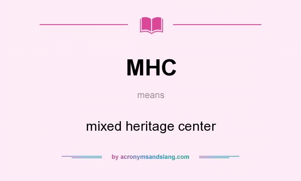 What does MHC mean? It stands for mixed heritage center