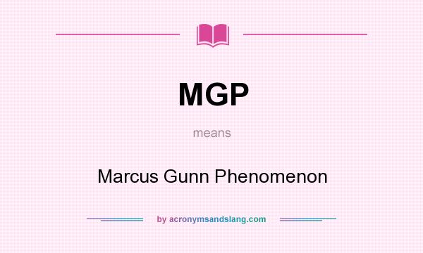 What does MGP mean? It stands for Marcus Gunn Phenomenon
