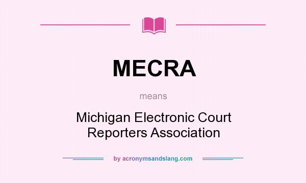 What does MECRA mean? It stands for Michigan Electronic Court Reporters Association