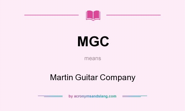 What does MGC mean? It stands for Martin Guitar Company