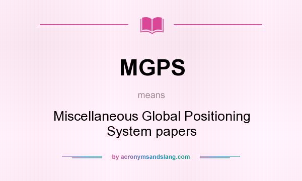 What does MGPS mean? It stands for Miscellaneous Global Positioning System papers