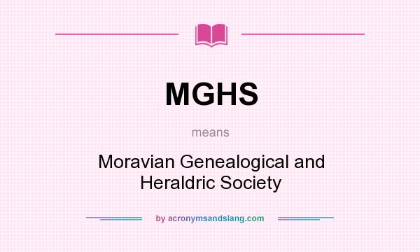 What does MGHS mean? It stands for Moravian Genealogical and Heraldric Society