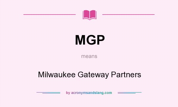 What does MGP mean? It stands for Milwaukee Gateway Partners