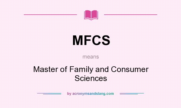 What does MFCS mean? It stands for Master of Family and Consumer Sciences