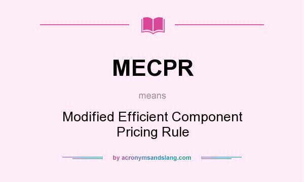 What does MECPR mean? It stands for Modified Efficient Component Pricing Rule