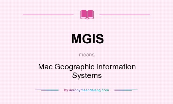 What does MGIS mean? It stands for Mac Geographic Information Systems