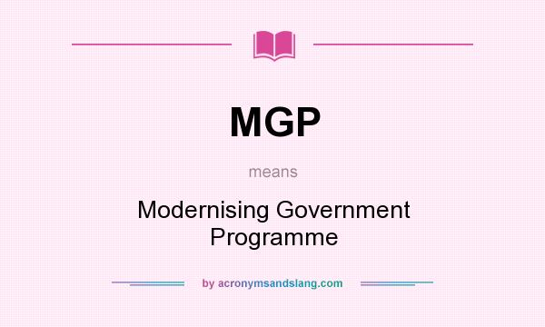 What does MGP mean? It stands for Modernising Government Programme