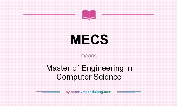 What does MECS mean? It stands for Master of Engineering in Computer Science