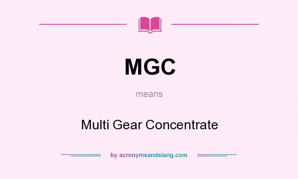 What does MGC mean? It stands for Multi Gear Concentrate