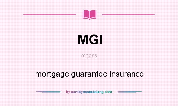 What does MGI mean? It stands for mortgage guarantee insurance