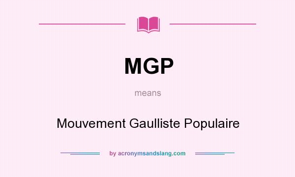 What does MGP mean? It stands for Mouvement Gaulliste Populaire