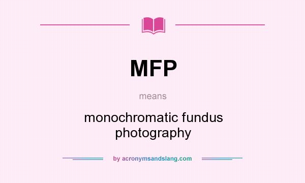 What does MFP mean? It stands for monochromatic fundus photography