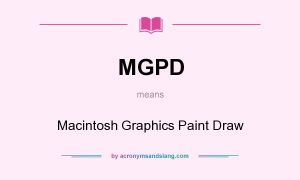 What does MGPD mean? It stands for Macintosh Graphics Paint Draw
