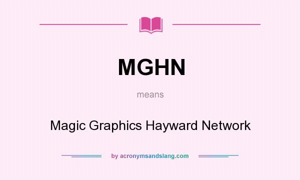 What does MGHN mean? It stands for Magic Graphics Hayward Network