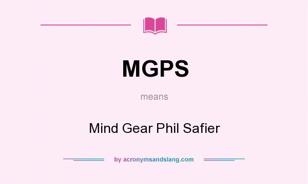 What does MGPS mean? It stands for Mind Gear Phil Safier