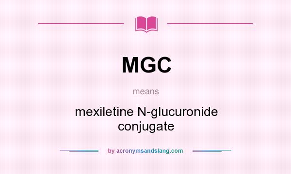 What does MGC mean? It stands for mexiletine N-glucuronide conjugate